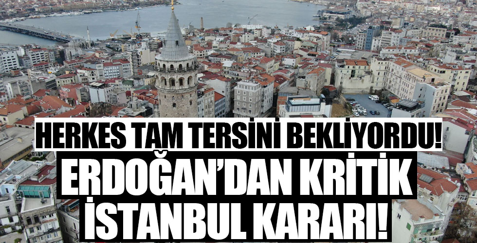 Herkes tam tersini bekliyordu! Erdoğan'dan kritik İstanbul hamlesi...