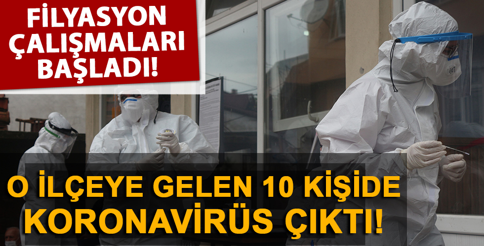 O ilçeye gelen 10 kişide kişide koronavirüs çıktı, filyasyon çalışmaları başlatıldı