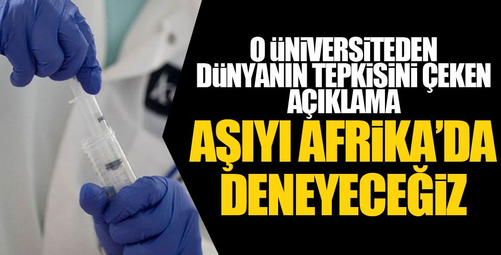 Koronavirüs aşısını Afrika'da deneyecekler!