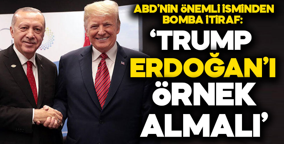 ABD’li isim gerçeği gördü: ‘Trump, Erdoğan’ı örnek almalı’