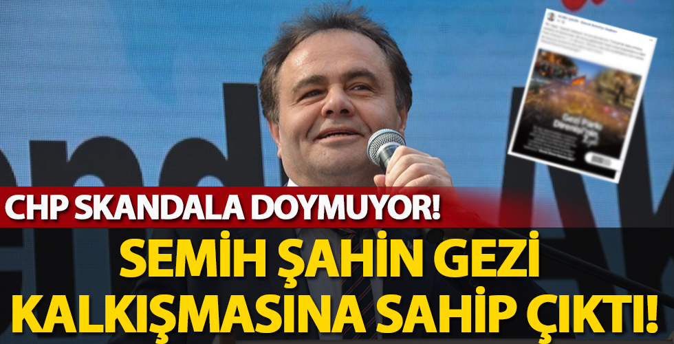 CHP'li Semih Şahin Gezi kalkışmasına sahip çıktı!