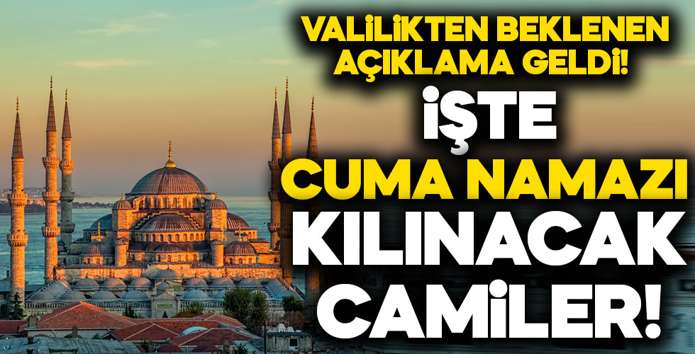 İstanbul'da cuma namazı kılınacak camiler belli oldu!
