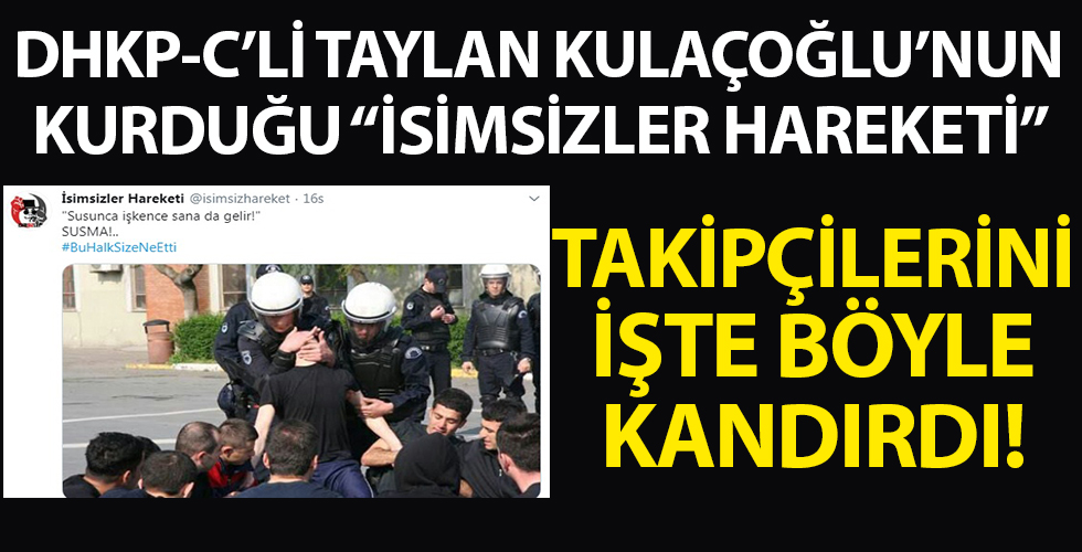 DHKP-C'li Taylan Kulaçoğlu'nun kurduğu 'İsimsizler Hareketi' takipçilerini böyle kekledi!