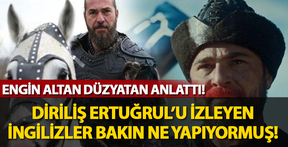 Diriliş Ertuğrul'u izleyen İngilizler bakın ne yapmış! Engin Altan Düzyatan canlı yayında açıkladı