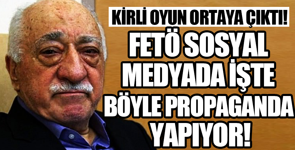 FETÖ sosyal medyada işte böyle propaganda yapıyor!