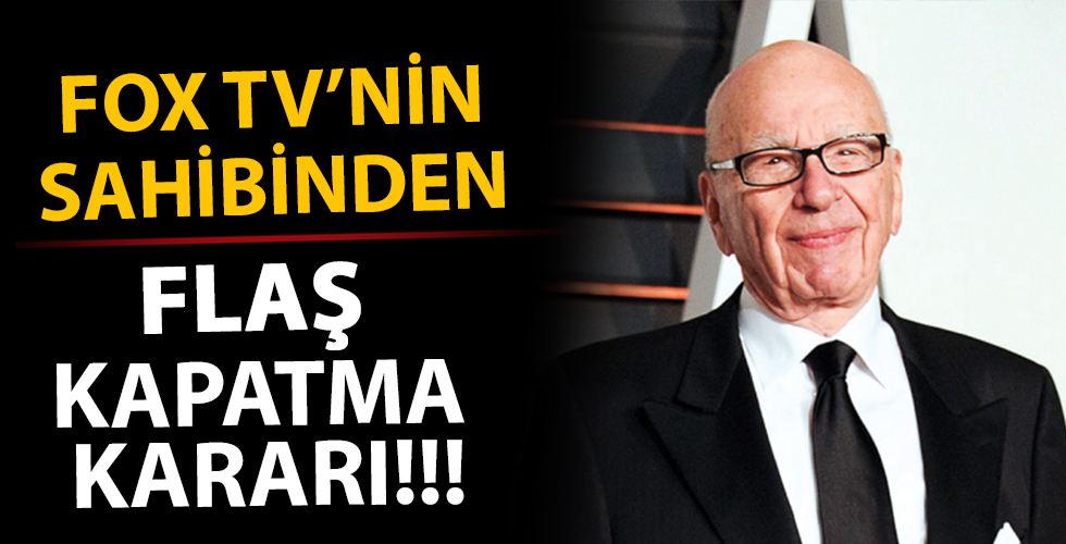 Fox TV'nin patronundan flaş kapatma kararı!
