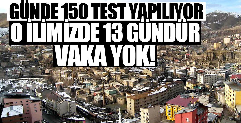 Günde 150 test yapılıyor! O ilimizde 13 gündür vaka yok...