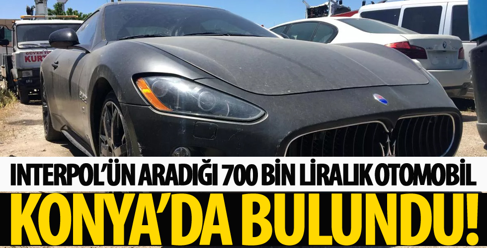 İnterpol'ün aradığı 700 bin liralık otomobil Konya'da bulundu