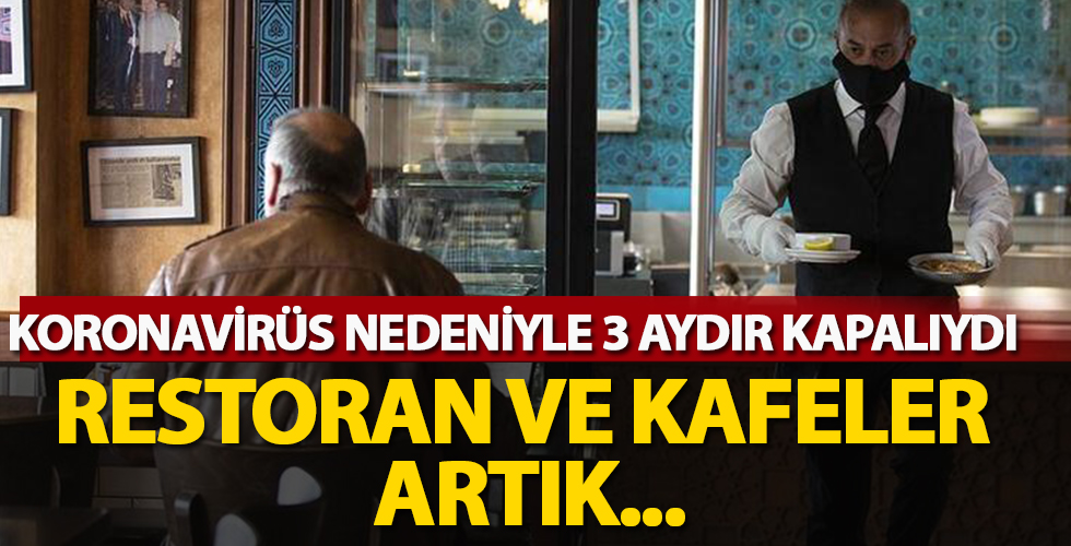 Koronavirüs nedeniyle 3 aydır kapalıydı! Restoran ve kafeler artık...