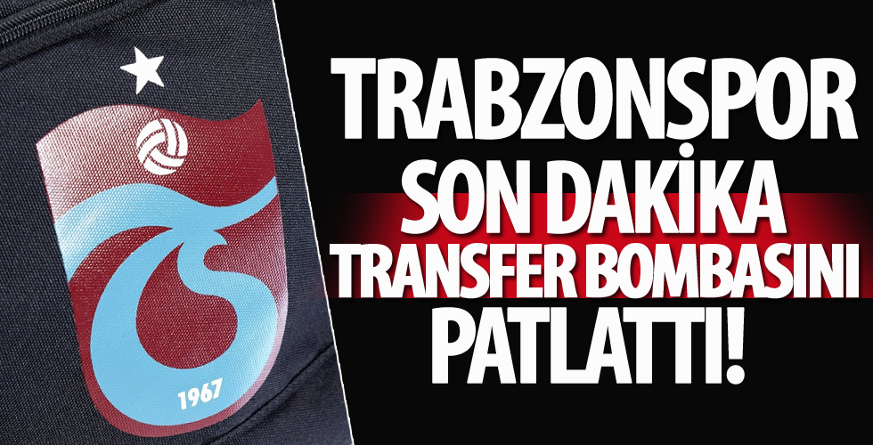 Trabzonspor son dakika transfer bombasını patlattı!