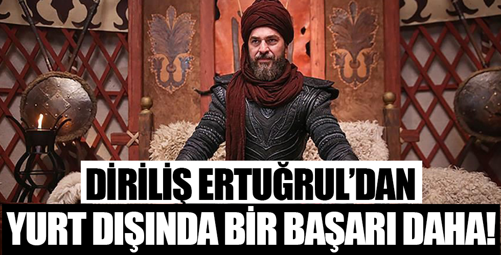 Diriliş Ertuğrul'dan yurt dışında bir büyük başarı daha!