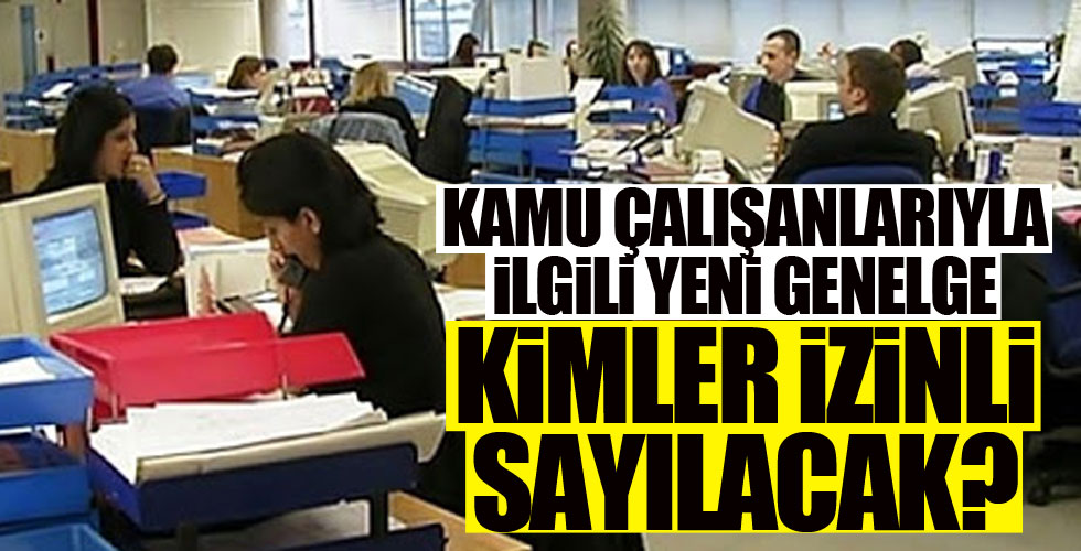 Kamuda çalışanlarıyla yeni genelge!