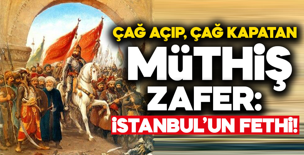 Tarihin seyrini değiştiren zafer: İstanbul'un Fethi