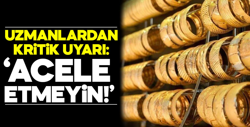 Uzmanlar uyardı: 'Acele etmeyin!'