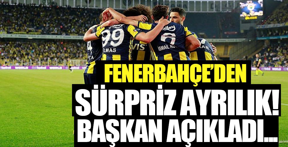 Fenerbahçe'de sürpriz ayrılık! Başkan resmen açıkladı