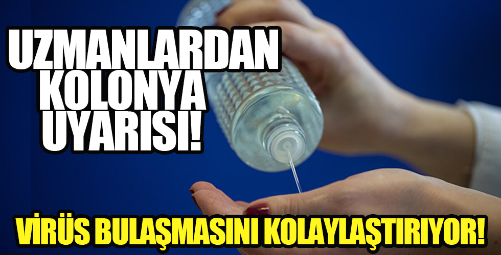 Uzmanı kolonya kullanımı konusunda uyardı!