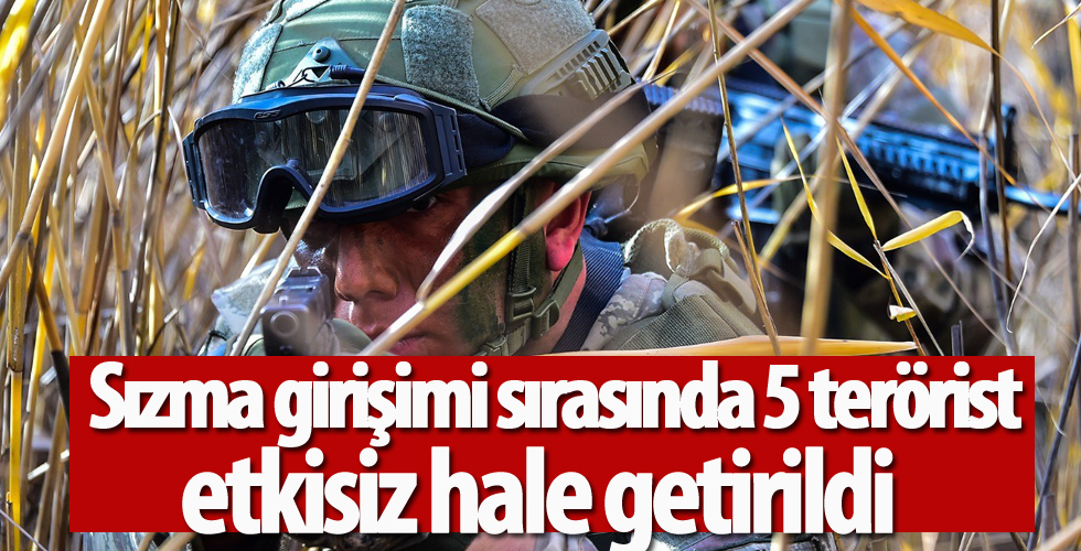 5 terörist etkisiz hale getirildi!