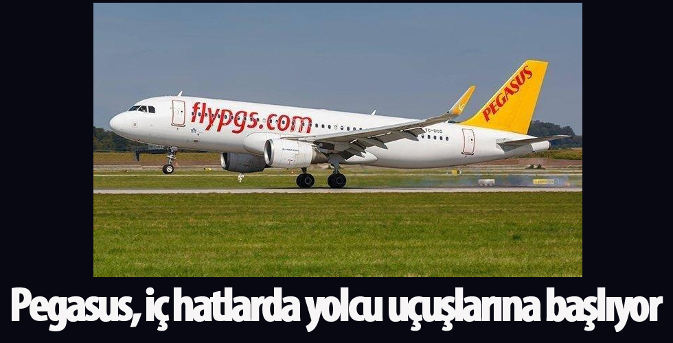 Pegasus, iç hatlarda yolcu uçuşlarına başlıyor