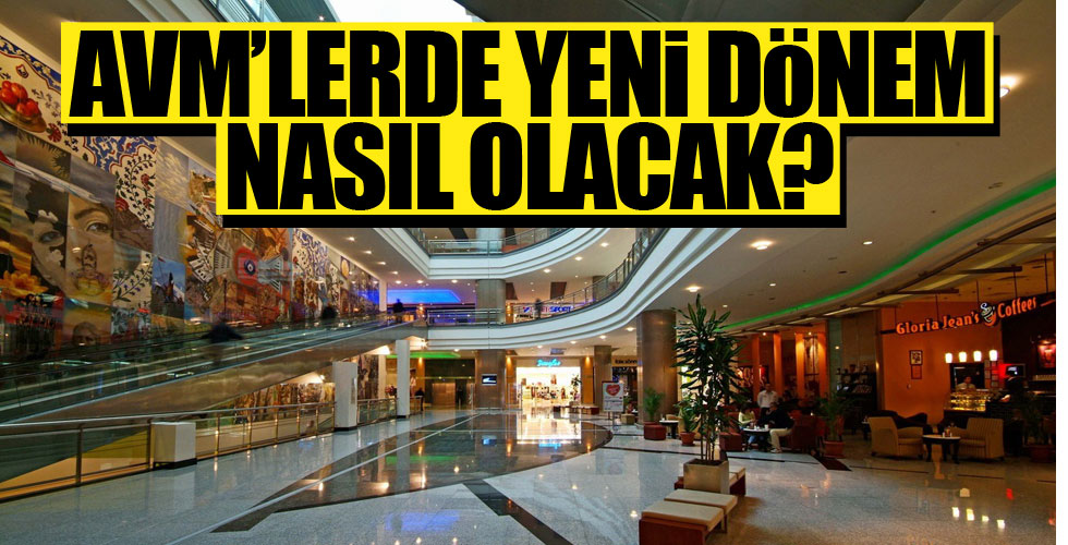 AVM'lerde yeni dönem nasıl olacak?