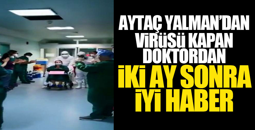 Aytaç Yalman'a müdahale ederken enfekte olan doktordan haber var!
