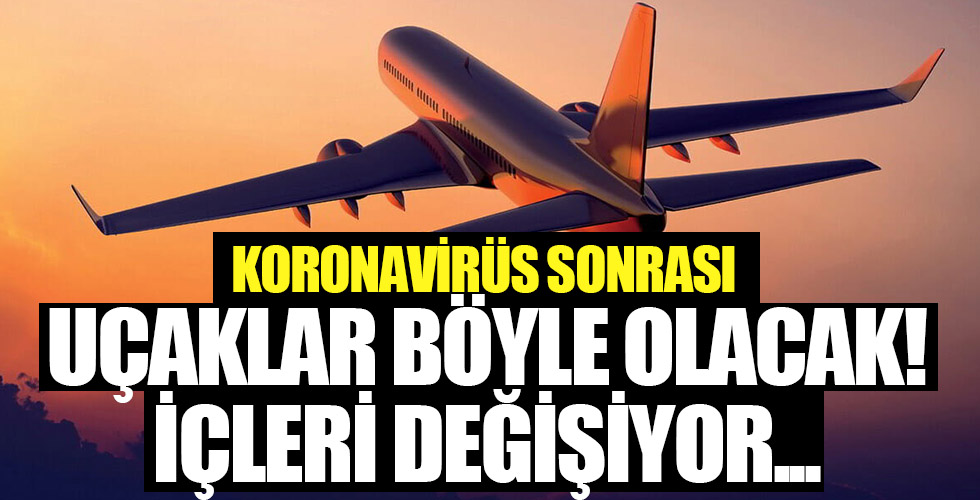 Koronavirüs sonrası uçaklar böyle olacak! İçleri değişiyor...