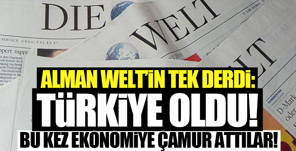 Alman Welt gazetesinin tek derdi Türkiye!