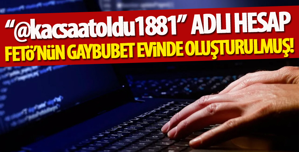“@kacsaatoldu1881” adlı hesap FETÖ’nün gaybubet evinde oluşturulmuş!