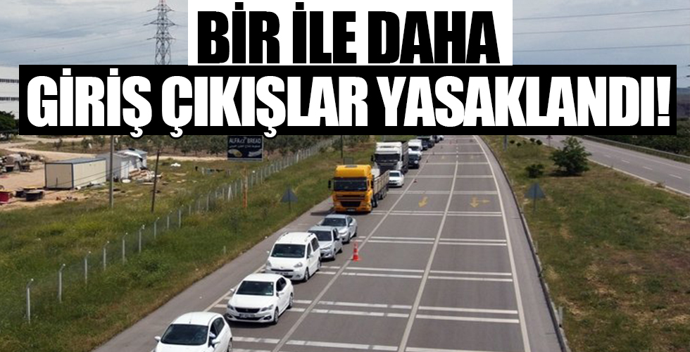 Salgın sebebiyle bir ile daha giriş çıkış kısıtlaması getirildi!