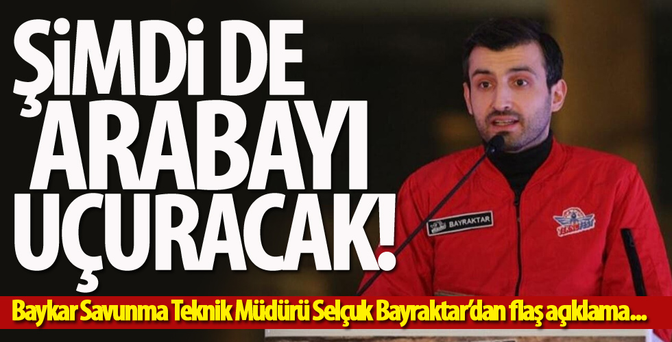 Selçuk Bayraktar'dan uçan araba açıklaması
