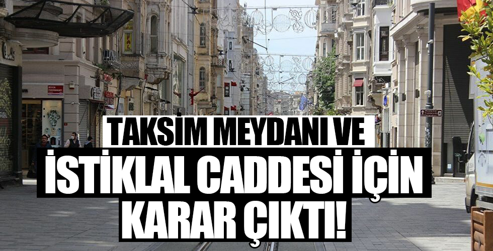 Taksim Meydanı ve İstiklal Caddesi için karar açıklandı