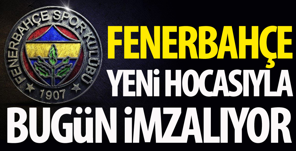 Fenerbahçe yeni hocasıyla bugün imzalıyor!