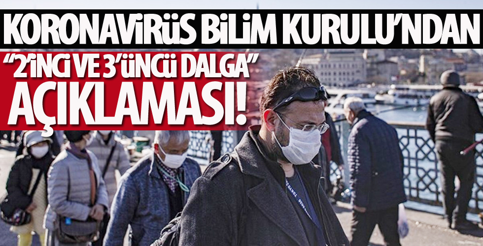 Koronavirüs Bilim Kurulu'ndan '2'nci ve 3'üncü dalga' açıklaması