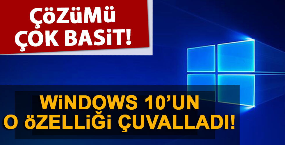 Windows 10'un o özelliği çuvalladı!