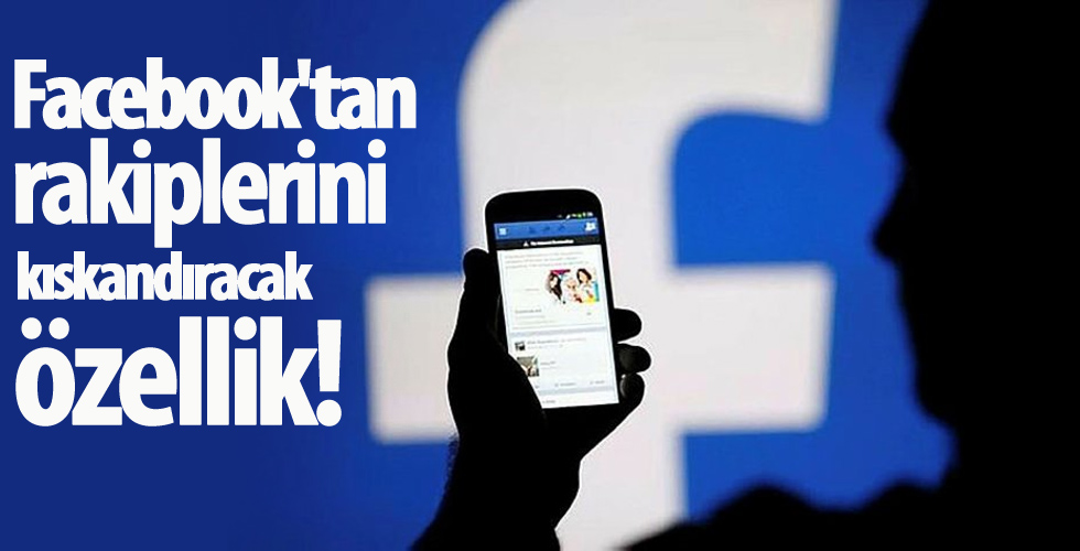 Facebook'tan rakiplerini kıskandıracak özellik