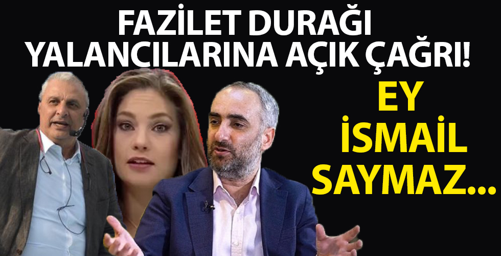 Fazilet durağı yalancılarına açık çağrı! Ey İsmail Saymaz...