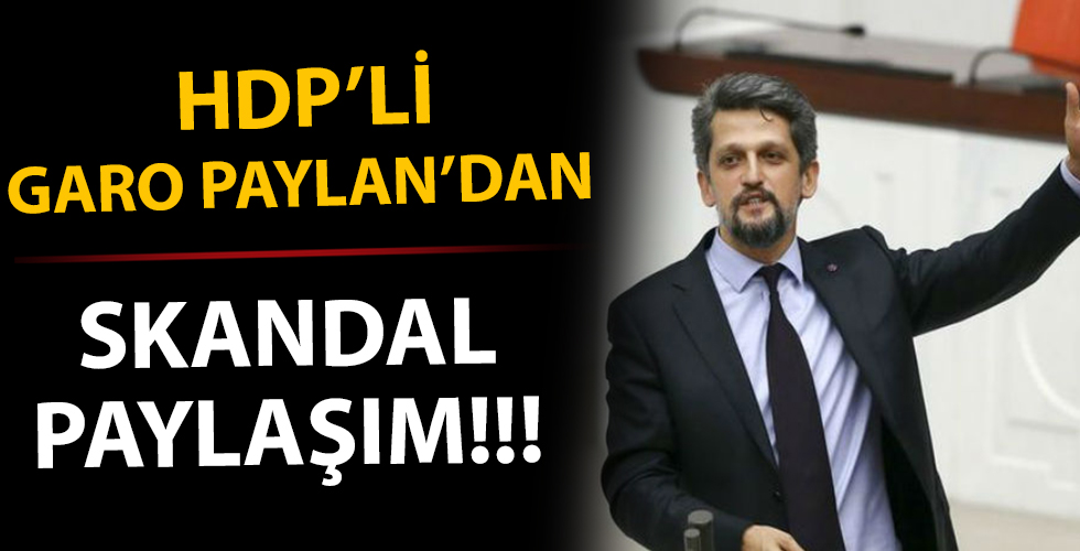 HDP'li Garo Paylan'dan skandal paylaşım!
