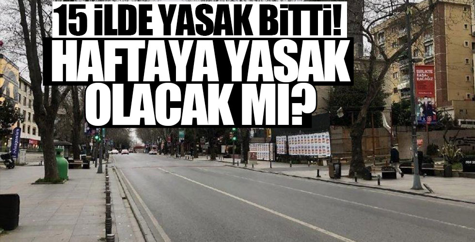 15 ilde sokağa çıkma yasağı sona erdi!