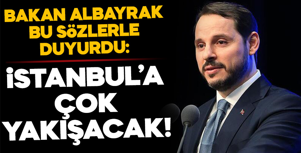 Bakan Albayrak böyle duyurdu: İstanbul'a çok yakışacak!