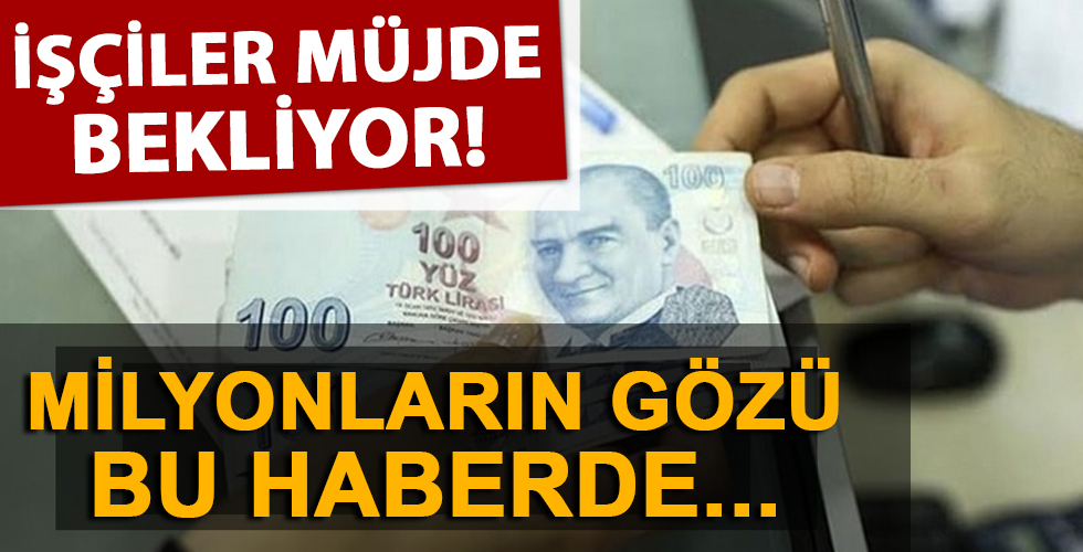 Milyonların gözü bu haberde! İşçiler müjde bekliyor...