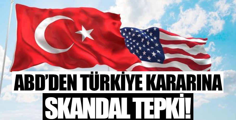 ABD'den Türkiye kararına skandal tepki!