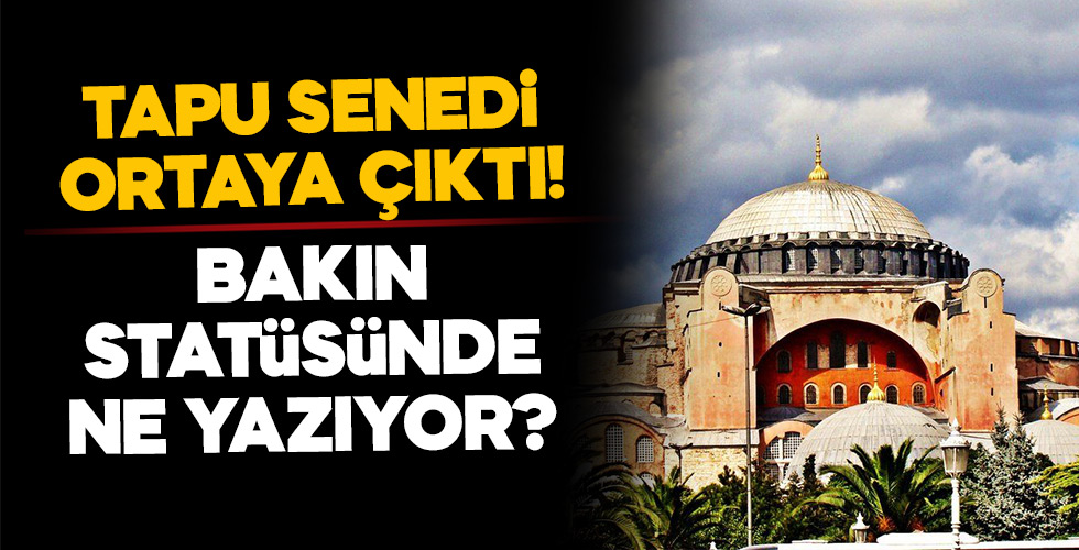 Ayasofya'nın tapu senedi ortaya çıktı!