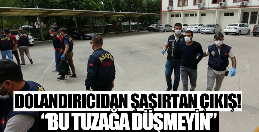 Dolandırıcıdan şaşırtan çıkış: 'Tuzağa düşmeyin'