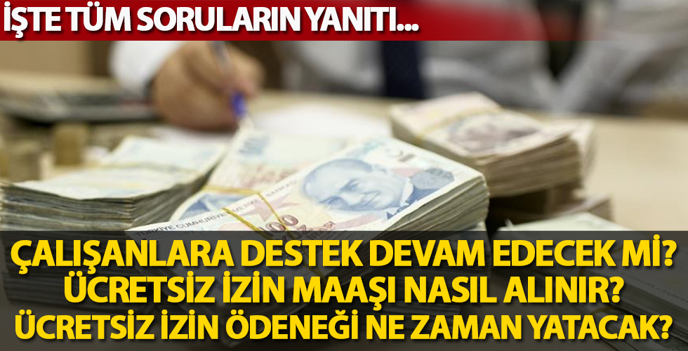 Ücretsiz izin maaşı devam edecek mi? Çalışanlara destek ödeneği ne zaman yatacak?