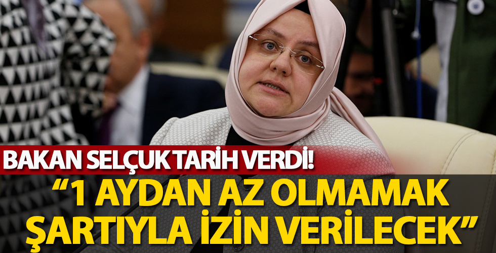 Bakan Zehra Zümrüt Selçuk'tan son dakika açıklaması: 1 aydan az olmamak şartıyla izin verilecek