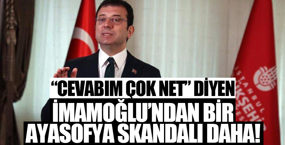 'Cevabım çok net' diyen İmamoğlu'ndan bir Ayasofya skandalı daha