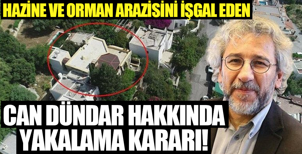 Hazine ve orman arazisini işgal eden Can Dündar hakkında yakalama kararı!