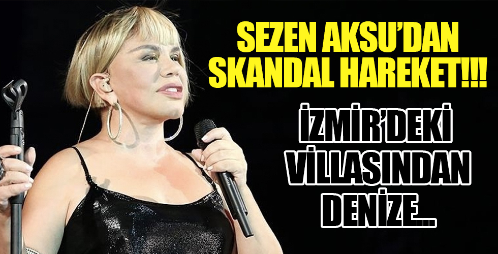 Sezen Aksu'dan skandal hareket! Sezen Aksu İzmir’deki villasından denize…
