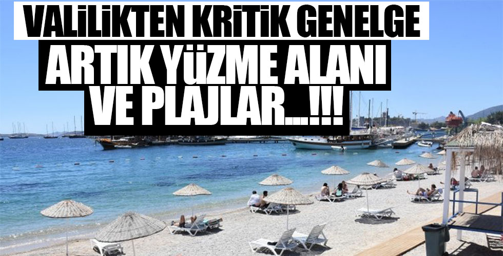 Valilik genelge yayımladı! Artık yüzme alanları ve plajlar...!!!