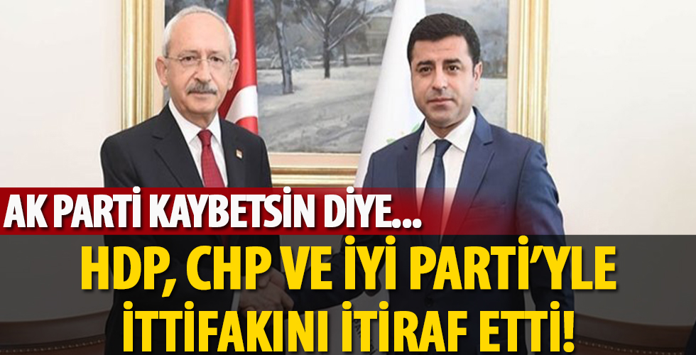 'Ak parti kaybetsin diye...' HDP VE CHP'nin kirli ittifakı ortaya çıktı!