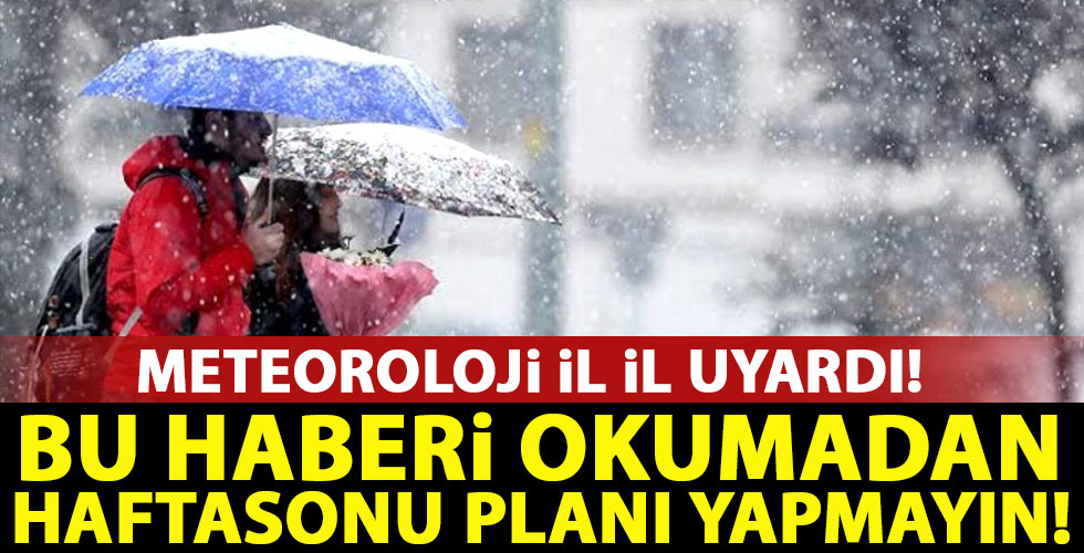 Meteoroloji tek tek illeri açıklayıp uyardı